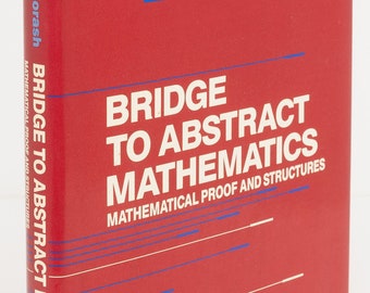 BRIDGE To ABSTRACT MATHEMATICS Mathematical Proof Structures - Ronald P. Marsh - Random House, 1987