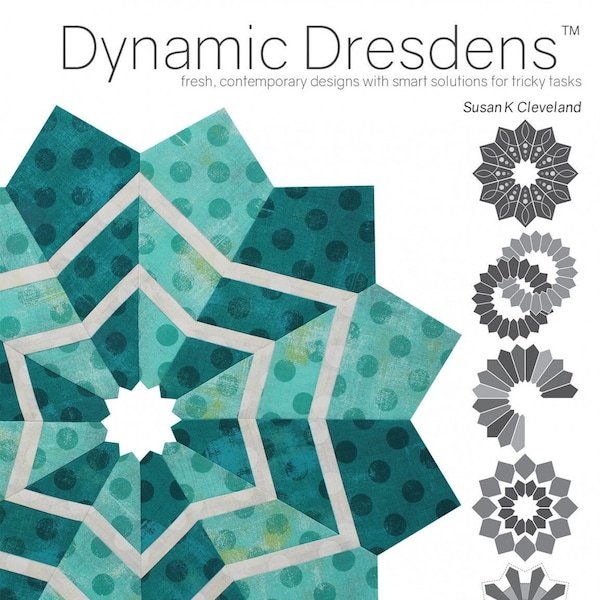 Dynamic Dresdens Quilt Pattern Book by Susan K Cleveland of Pieces Be With You