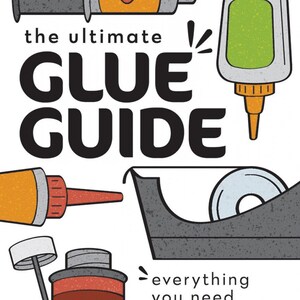 May include: A book cover illustration featuring various types of glue, including a glue stick, a bottle of glue, a glue gun, and a roll of tape. The text on the cover reads "the ultimate GLUE GUIDE everything you need to know about adhesives FOR COSPLAY, CRAFTS & MORE Annye Driscoll".