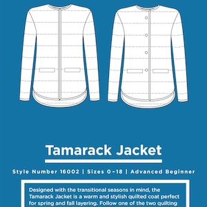 May include: Line drawing of a quilted jacket pattern called the Tamarack Jacket. The pattern is for sizes 0-18 and is an advanced beginner sewing project. The text "Style Number 16002 | Sizes 0-18 | Advanced Beginner" is at the bottom of the image.