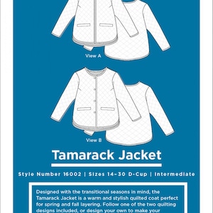 May include: A sewing pattern for a quilted jacket called the Tamarack Jacket. The pattern includes two views, one with a collar and one without. The pattern is for sizes 14-30 D-Cup and is considered intermediate difficulty.