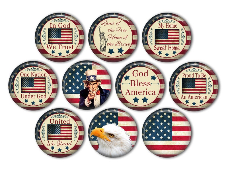 May include: Ten round, patriotic themed, American flag, button designs. The designs include: "In God We Trust", "One Nation Under God", "United We Stand", "Land of the Free Home of the Brave", "My Home Sweet Home", "God Bless America", "Proud To Be An American", and a design featuring Uncle Sam pointing with a bald eagle.