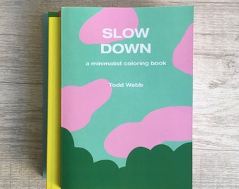 Slow Down - A Minimalist Coloring Book, 5 x 7 inches, 80 pages, black and white, simple, art, minimalism, meditation, mindfulness,