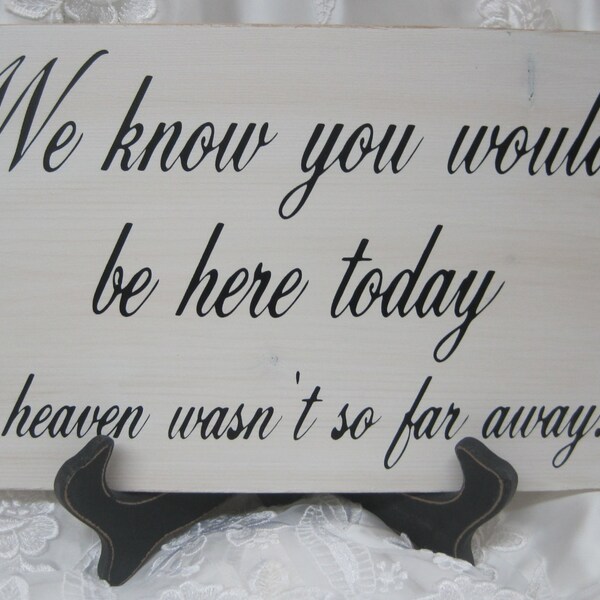 Rustic Wedding Sign Memorial We know you would be Here Today if Heaven Wasn't so Far Away