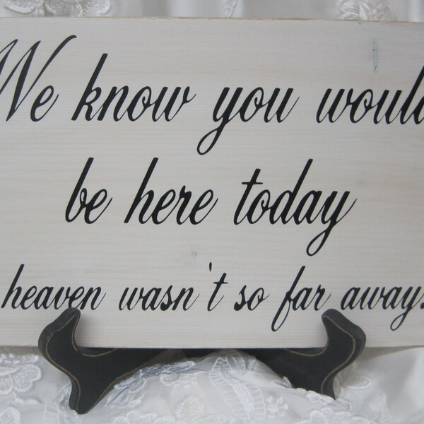 Rustic Wedding Sign Memorial We know you would be Here Today if Heaven Wasn't so Far Away Memory Rememberance