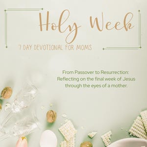 May include: A green background with a title that reads "Holy Week 7 Day Devotional for Moms". The text is in a brown font. Below the title is the text "From Passover to Resurrection: Reflecting on the final week of Jesus through the eyes of a mother.". The text is in a brown font. The image also includes a white egg, pink tulips, and matzah crackers.