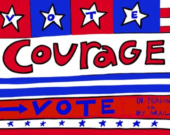 May include: A hand-drawn illustration with a patriotic theme. The word "Courage" is in large red letters. Above, four stars with the word "VOTE" are in blue. Below, the word "VOTE" is in blue with an arrow, and the text "IN PERSON OR BY MAIL".