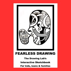 May include: Black and white illustration of a head with a speech bubble that says "Make Your Mark". The text "FEARLESS DRAWING" is below the illustration. The text "The Drawing Lab's Interactive Sketchbook For kids, teens & families" is below the title.