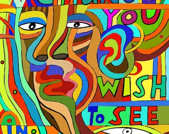 May include: A colorful abstract illustration with the text "Be the change you wish to see in the world". The illustration features a stylized face with large eyes and a swirling background.