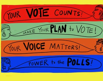 May include: A colorful graphic with the phrases "YOUR VOTE COUNTS!", "MAKE YOUR PLAN to VOTE!", "YOUR VOICE MATTERS!", and "POWER to the POLLS!" in black text. The image features stylized faces and speech bubbles against a yellow background.