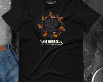 Monarchs Need Us Take Action Save Monarchs Shirt for Pollinator Conservation