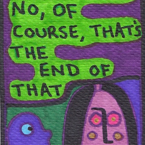 Piccola arte di Jay Snelling. Outsider Art Brut. Mini disegno. ACEO. ATC. Se lei dice di no, ovviamente, è la fine. Piccola arte originale