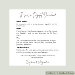 May include: Text explaining that this is a digital download, meaning no physical item will be sent. It explains how to download the file from Etsy and recommends printing the file at a local printing shop or using online printing services. The text is signed by Eugenia & Alejandra and states that it was created by a Certified Coach.