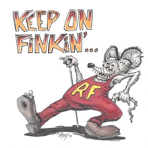 May include: A cartoon illustration of a rat wearing red overalls with the letters "R.F." on the front. The rat is holding a pool cue and a billiard ball. The text "Keep on Finkin' ..." is written above the rat.