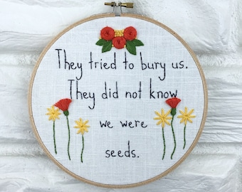 We Were Seeds Hand Embroidered Feminist Wall Art Gift under 50 Embroidery Hoop Girl Power Strong Women Hand Stitched Tried to Bury Us 7.5"
