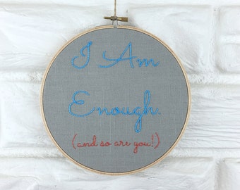 Modern Hand Embroidered Self Care Body Positivity I Am Enough Embroidery Hoop Wall Art Gift Under 40 Home Decor Hand Stitched