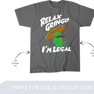 Relax Gringo I&#39;m Legal - Funny Mexican Immigrant  T-Shirt, Sweatshirt, Hoodie, Tote Bag - 253010