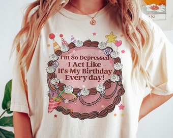 I'm So Depressed I Act Like It's My Birthday Every Day Shirt, Do it With A Broken Heart Shirt, Tortured Poem Sweatshirt, Funny Therapy Shirt