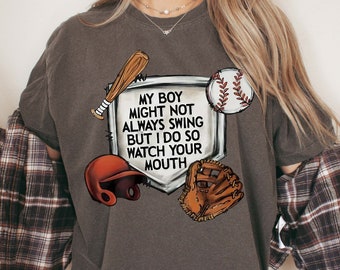 My Boy Might Not Always Swing But I Do So Watch Your Mouth Shirt, Sports Mama Shirt, Inspirational, Game Day Shirt, Funny Baseball Shirt