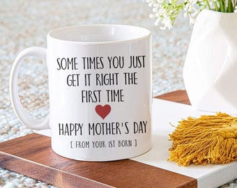 Custom Sometimes You Just Get it Right The First Time Mug, Mothers Day Gift from First Born, Funny Gift for Mom Gifts, Mother's Day Mug