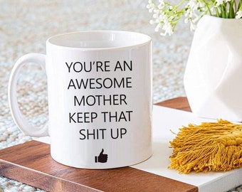 You're An Awesome Mom Keep That Shit Up Mug, Mothers Day Gift, Funny Gift for Mom Gifts, Mother's Day Mug,Mom Coffee Cup,Mothers Day Present