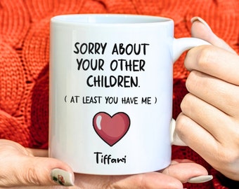 Personalized Sorry About Your Other Children Mug, Coffee Mug Funny Gift for Mom, Mothers Day Mug, Mom Birthday Gift, Best Mom Ever Gift