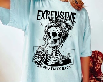 Expensive Difficult And Talks Back T-Shirt, Sarcastic Wife Shirt, Mom Skeleton Tee, Mothers Day Gift, Funny Women Sweatshirt, Gift For Her