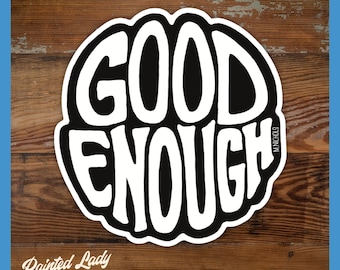 Good Enough | hand lettered vinyl sticker | laptop, car, water bottle sticker