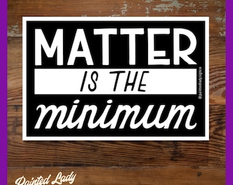 Matter is the Minimum | hand lettered vinyl sticker | laptop, car, water bottle, cooler sticker