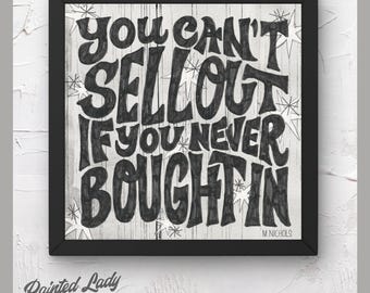 You Can't Sell Out If You Never Bought In | hand lettering, digital art print, quotations
