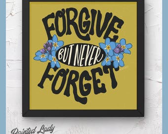Forgive but Never Forget | hand lettering, digital art print, quotations, forgiveness, forget-me-not flowers