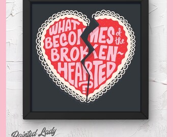 What Becomes of the Brokenhearted? | hand lettering, digital art print, quotations