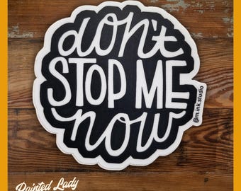 Don't Stop Me Now | hand lettered vinyl sticker| laptop, car, water bottle sticker