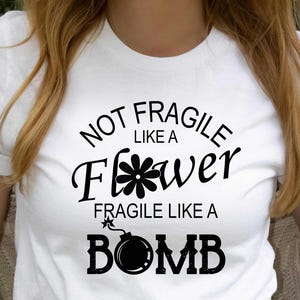 Strong Women Shirt, Not Fragile Like a Flower Fragile Like a Bomb Shirt, Girl Power T-shirt, Funny Feminism Gifts, Womens Motivational Tee