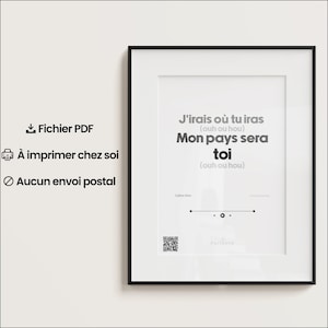 Peut inclure: Un cadre noir contenant une impression avec le texte français "J'irais où tu iras, Mon pays sera toi" dans une police moderne. L'impression comprend également un code QR et les mots "Fichier PDF" et "À imprimer chez soi".