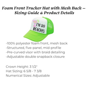 May include: A neon green and white trucker hat with the text "I'M 30 BEACHES" and a cocktail graphic. The hat has a mesh back, a pre-curved visor, and an adjustable snapback closure. Crown height is 3 1/2 inches.