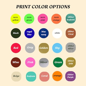 May include: Image displaying a color chart with the text "PRINT COLOR OPTIONS" at the top. The chart features various color options, including neon yellow, green, pink, and orange, along with glitter options like seafoam and coral.