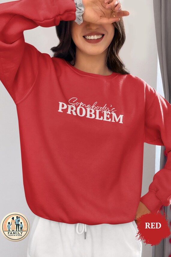 Somebody's Problem Valentine Sweatshirt Funny Matching Valentine