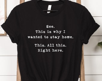 Mira, es por eso que quería quedarme en casa, todo esto aquí, camisa sarcástica, camiseta de ansiedad, regalo gráfico para mujeres, camiseta de humor para adultos