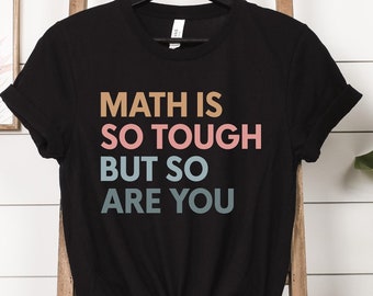 Math is So Tough But So Are You Shirt, Math Teacher Shirt, New Math Teacher Gift, Funny Math Teacher T-Shirt, Future Math Teacher Tee