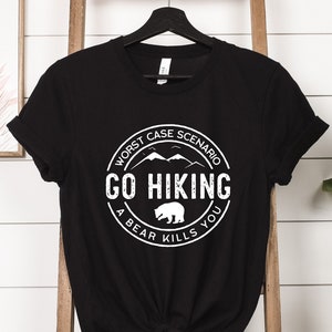 Hiking Shirt, Camping Shirt, Go Hiking Bear Kills You, Mountain Shirt, Adventure Shirt, Travel Shirt, Outdoor Shirt, Nature Lover Shirt