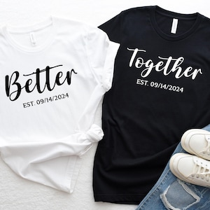 Better Together Shirt, Est Shirt, Matching Couples Shirts, Personalized Couple Shirts, Anniversary Shirt, Wedding Gift, Honeymoon Shirt