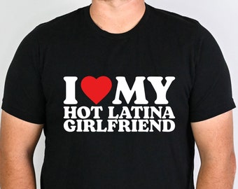 I Love My Hot Latina Girlfriend Shirt, I Love My Girlfriend Shirt, Matching Couple T-Shirt, Valentines Day Shirt Gift,Fiancé Shirt