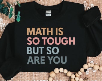 Math is So Tough But So Are You Sweatshirt, Math Teacher Hoodie, New Math Teacher Gift, Funny Math Teacher Sweat, Back To School Shirt