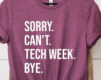 Sorry Can&#39;t Tech Week Bye Shirt, Theatre Shirt, Theatre Gift, Theater Gift, Actor Shirt, Drama Shirt, Actress Shirt, Tech Week Shirt