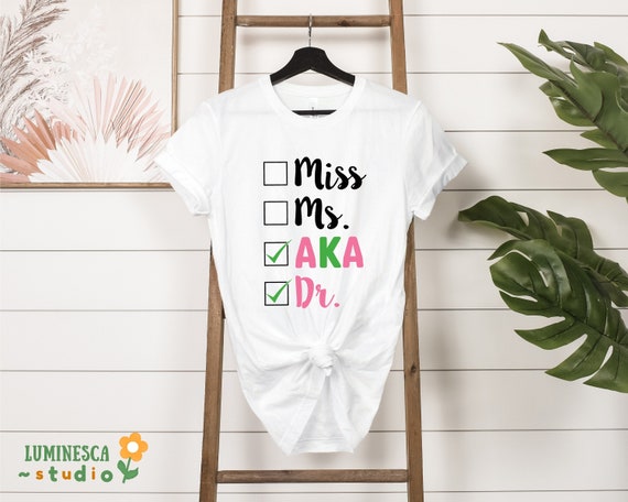 Miss Ms AKA Dr. Shirt, Alpha Kappa Alpha, Aka 1908 Shirt, Sorority Shirt, Aka Sorority Gifts, Alpha Gift, Gift For Student, Doctor Gift