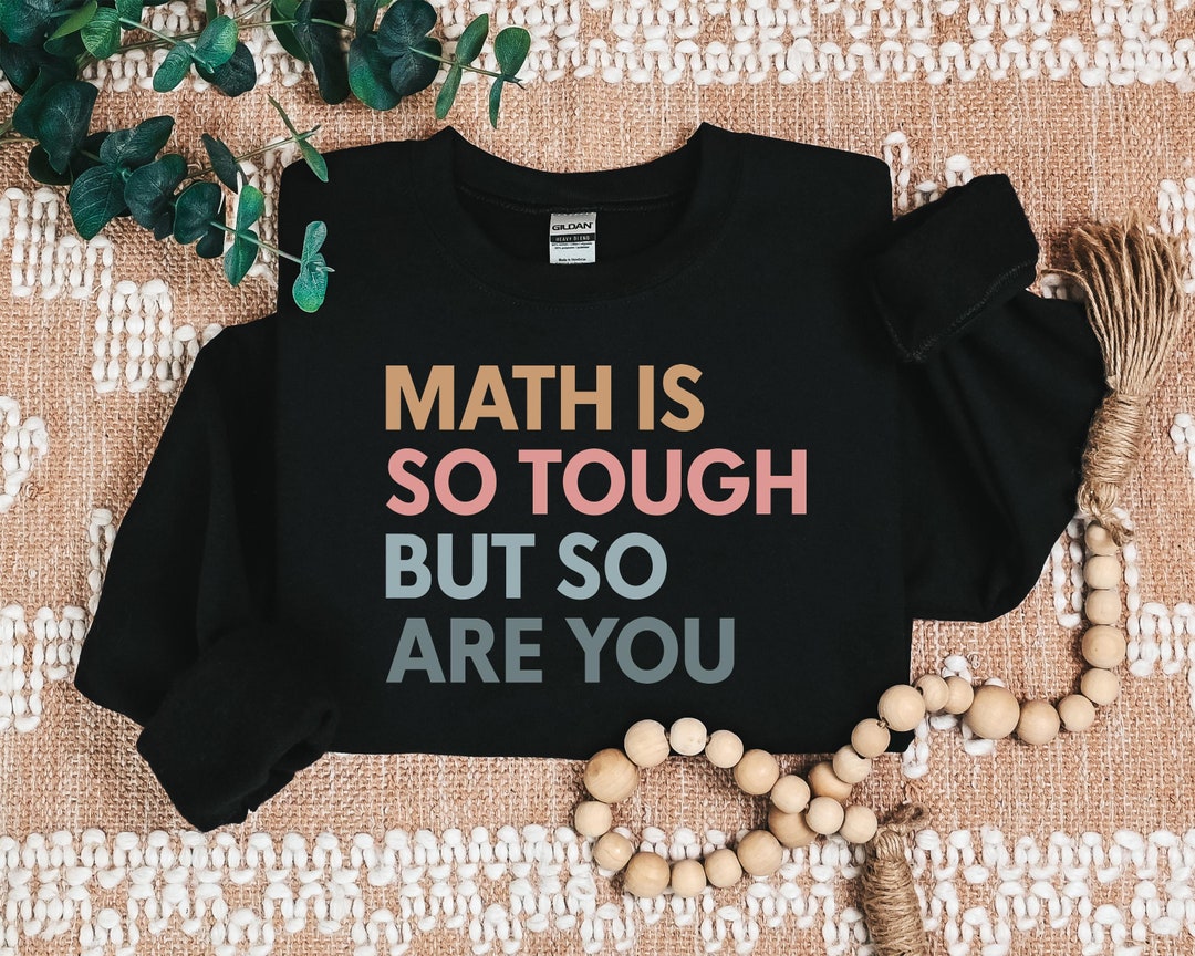 Sweating Over Math Math is so Tough but so Are You Sweatshirt, Math Teacher Hoodie, New ...