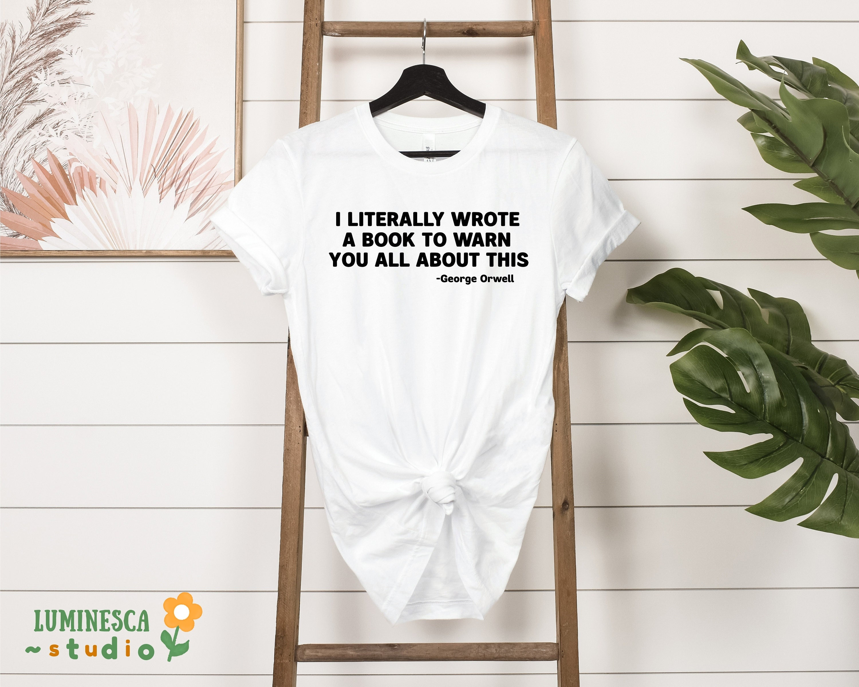 I Literally Wrote A Book To Warn You All About This Shirt, George Orwell Shirt, Conspiracy Theories Tee, Dystopian Novels Gifts