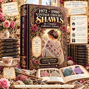 May include: A hardcover book titled 1972-1980 Vintage Crochet Shawls: The Complete Collector's Library, featuring a floral border, a person wearing a fringed shawl, and an open book displaying crochet patterns, surrounded by yarn and roses.