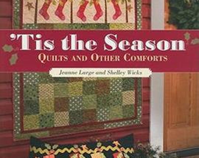Tis T'he Season Quilts and Other Comforts by Jeanne Large and Shelley